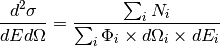 \frac{d^2 \sigma}{dE d\Omega}=\frac{\sum_i N_i}{\sum_i \Phi_i \times d\Omega_i \times dE_i}