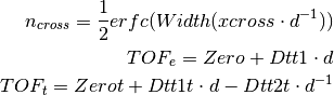 n_{cross} = \frac{1}{2} erfc(Width(xcross\cdot d^{-1}))

TOF_e = Zero + Dtt1\cdot d

TOF_t = Zerot + Dtt1t\cdot d - Dtt2t \cdot d^{-1}