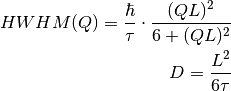 HWHM(Q) = \frac{\hbar}{\tau} \cdot \frac{(QL)^2}{6 + (QL)^2}

D = \frac{L^2}{6 \tau}