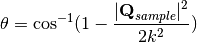 \theta = \cos^{-1}(1-\frac{|\textbf{Q}_{sample}|^2}{2k^2})