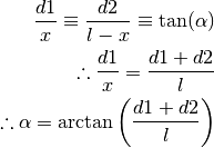 \frac{d1}{x}  \equiv \frac{d2}{l - x}  \equiv \tan(\alpha)

\therefore \frac{d1}{x} = \frac{d1 + d2}{l}

\therefore \alpha = \arctan\left(\frac{d1 + d2}{l}\right)