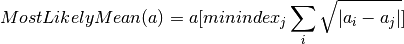 MostLikelyMean(a) = a[minindex_{j}\sum_{i} \sqrt{|a_{i} - a_{j}|}]