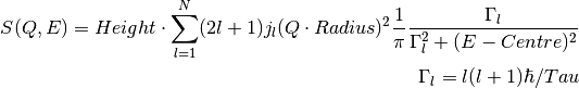 S(Q,E) = Height \cdot \sum_{l=1}^N (2l+1)j_l(Q\cdot Radius)^2 \frac{1}{\pi} \frac{\Gamma_l}{\Gamma_l^2+(E-Centre)^2}

\Gamma_l = l(l+1)\hbar/Tau