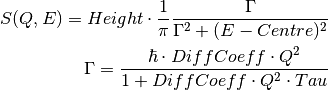 S(Q,E) = Height \cdot \frac{1}{\pi} \frac{\Gamma}{\Gamma^2+(E-Centre)^2}

\Gamma = \frac{\hbar\cdot DiffCoeff\cdot Q^2}{1+DiffCoeff\cdot Q^2\cdot Tau}