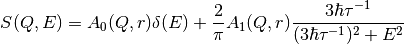 S(Q,E) = A_0(Q,r) \delta (E) + \frac{2}{\pi} A_1 (Q,r) \frac{3 \hbar \tau^{-1}}{(3 \hbar \tau^{-1})^2+E^2}