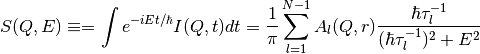 S(Q,E) \equiv = \int e^{-iEt/\hbar} I(Q,t) dt = \frac{1}{\pi} \sum_{l=1}^{N-1} A_l (Q,r) \frac{\hbar \tau_l^{-1}}{(\hbar \tau_l^{-1})^2+E^2}