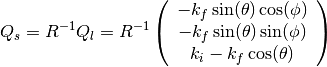 Q_s=R^{-1}Q_l=R^{-1} \left(\begin{array}{c}
-k_f\sin(\theta)\cos(\phi) \\
-k_f\sin(\theta)\sin(\phi) \\
k_i-k_f\cos(\theta)
\end{array}\right)