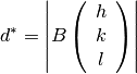 d^* =\left| B \left(\begin{array}{c}
h \\
k \\
l
\end{array}\right)\right|