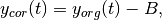 y_{cor}(t) = y_{org}(t) - B,