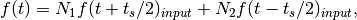 f(t) = N_1 f(t + t_s/2)_{input} + N_2 f(t - t_s/2)_{input},