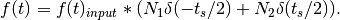 f(t) = f(t)_{input} * (N_1\delta(-t_s/2) + N_2\delta(t_s/2)).