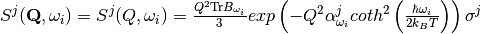 S^j (\mathbf{Q},\omega_i) = S^j (Q,\omega_i) = \frac{Q^2 \mathrm{Tr}B_{\omega_i}}{3} exp\left(-Q^2 \alpha^j_{\omega_i} coth^2\left(\frac{\hbar \omega_i}{2 k_B T}\right) \right)\sigma^j
