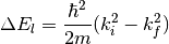\Delta E_l= \frac{\hbar^2}{2m} (k_i^2 - k_f^2)